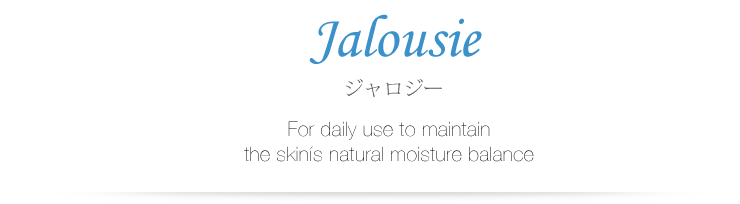 jalousie ジャロジー For daily use to maintain the skinis natural moisture balance